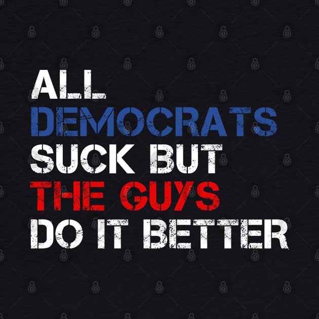 All Democrats Suck But The Guys Do It Better by Traditional-pct